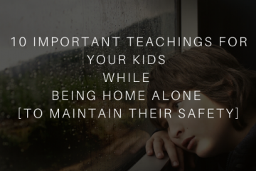 10 Important Teachings For Your Kids While Being Home Alone [To Maintain Their Safety]