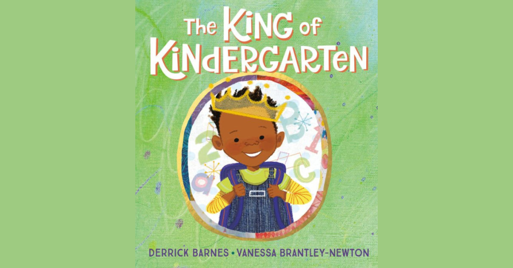 The King of Kindergarten by Derrick Barnes